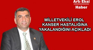 Milletvekili Erol Kanser Hastalığına Yakalandığını Açıkladı