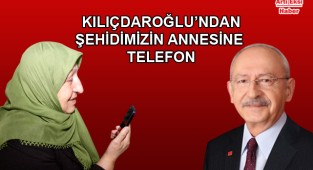 Kılıçdaroğlu'ndan Şehidimizin Annesine Telefon