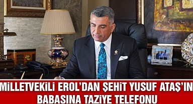 Milletvekili Erol'dan Şehit Yusuf Ataş'ın Babasına Taziye Telefonu
