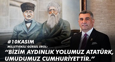 Milletvekili Erol: “Bizim Aydınlık Yolumuz Atatürk, Umudumuz Cumhuriyet’tir”