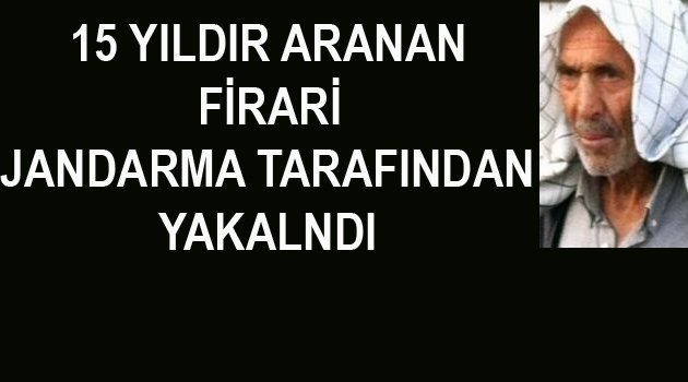 71 YIL HAPİS CEZASI BULUNAN FİRARİ YAKALANDI