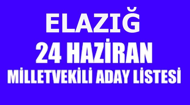 AK PARTİ ELAZIĞ MİLLETVEKİLİ ADAYLARI AÇIKLANDI
