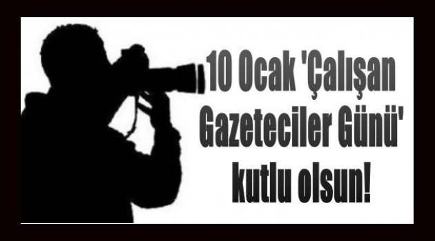 ÇALIŞAN GAZETECİLER GÜNÜ KUTLAMA MESAJLARI