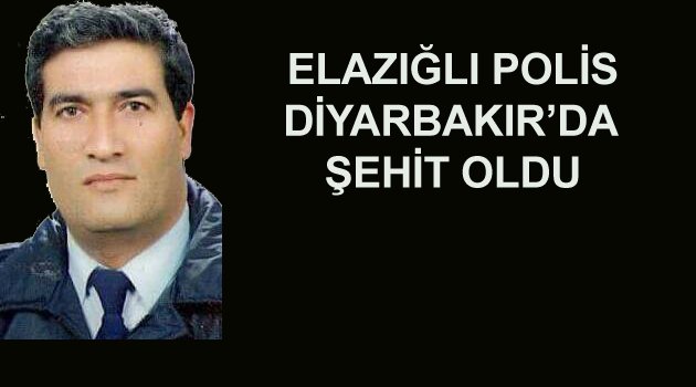 DİYARBAKIR’DA Kİ SALDIRIDA ELAZIĞLI POLİS’TE ŞEHİT OLDU