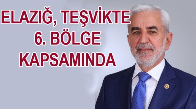 ELAZIĞ, TEŞVİKTE 6. BÖLGE KAPSAMINA ALINDI