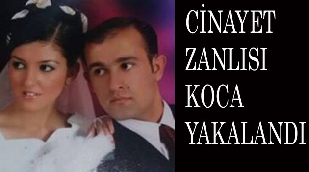 EŞİNİ ÖLDÜREN ZANLI YAKALANDI