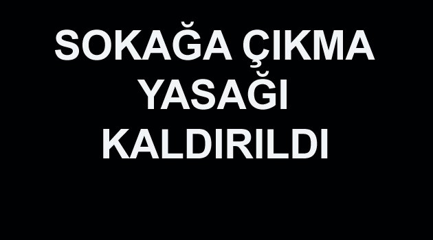 İKİ BELDE 5 KÖYDEKİ SOKAĞA ÇIKMA YASAĞI KALDIRILDI