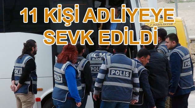 PARALEL YAPI OPERASYONUNDA 11 KİŞİ ADLİYEYE SEVK EDİLDİ.