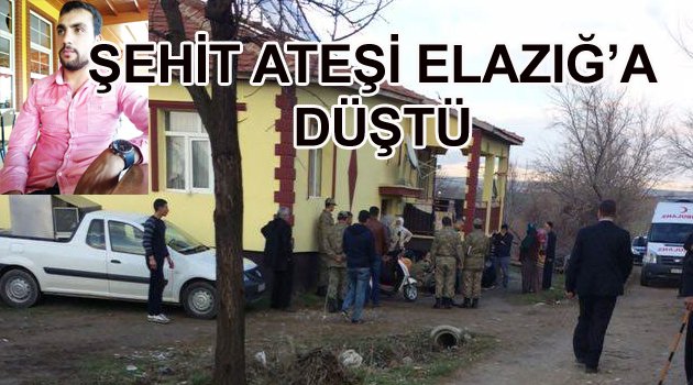 ŞEHİT ATEŞİ ELAZIĞ’A DÜŞTÜ