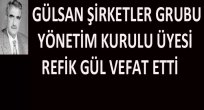 İŞ ADAMI REFİK GÜL HAKKIN RAHMETİNE KAVUŞTU