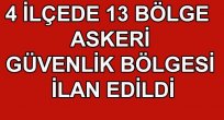 4 İLÇEDE 13 BÖLGE GEÇİCİ ASKERİ GÜVENLİK BÖLGESİ