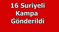 Elazığ’da 16 Suriye Uyruklu Şahıs Kampa Gönderildi