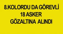 ELAZIĞ’DA ŞAFAK BASKINI 18 ASKER GÖZALTINA ALINDI
