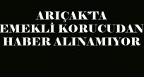 EMEKLİ KORUCUDAN HABER ALINAMIYOR