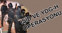 IŞİD VE YDG-H OPERASYONU 15 GÖZALTI
