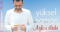 YÜKSEL ŞAMAN İLAHİ ALBÜMÜ ÇIKARDI