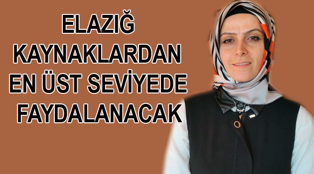 YILDIZ: “ELAZIĞ 1 MİLYAR 45 MİLYON AVROLUK KAYNAKTAN EN ÜST SEVİYEDE FAYDALANACAK”